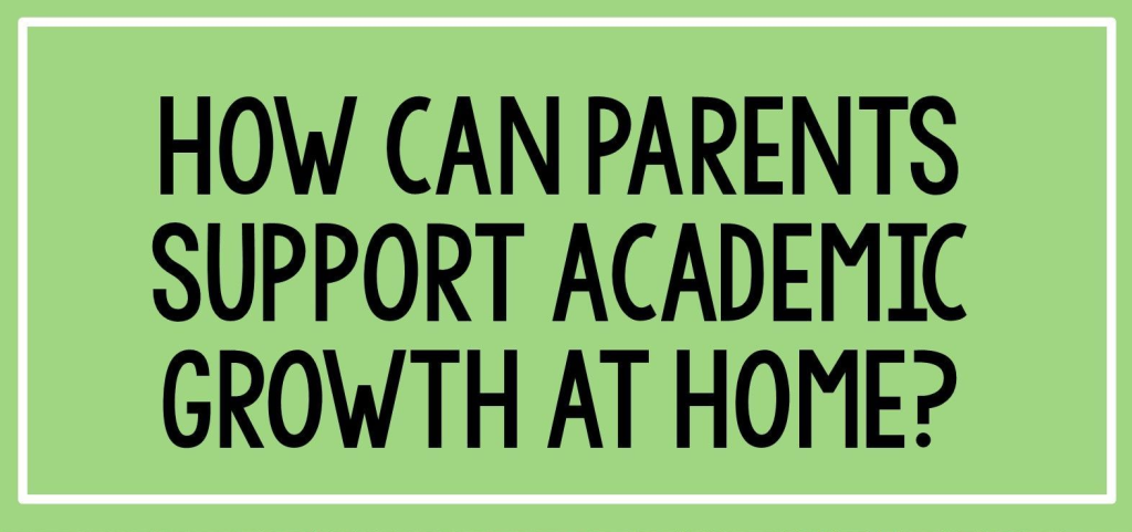 How can parents support academic growth at home